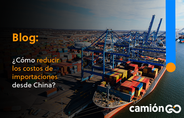 ¿Cómo reducir los costos de importaciones desde China?